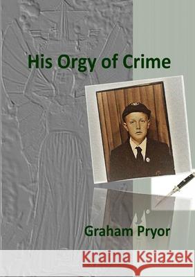 His Orgy of Crime Graham Pryor 9780244972875 Lulu.com - książka