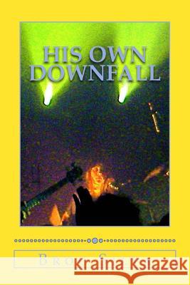 His Own Downfall Broc Silva 9781501007118 Createspace Independent Publishing Platform - książka