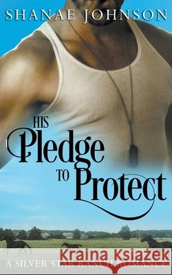 His Pledge to Protect Shanae Johnson 9798201111601 Those Johnson Girls - książka
