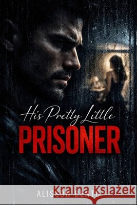 His Pretty Little Prisoner: A Dark Stalker Romance Bento, Alisson 9798244642568 Independently Published - książka