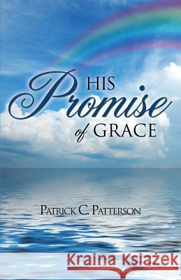 His Promise of Grace Patrick C Patterson 9781626972360 Xulon Press - książka