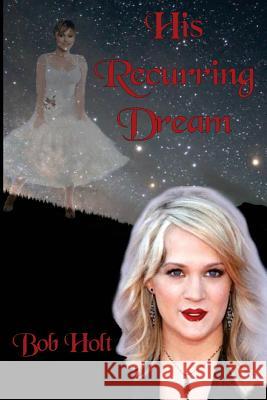 His Recurring Dream: Would it ever end? Holt, Bob 9781973779278 Createspace Independent Publishing Platform - książka