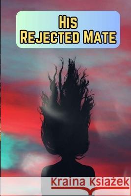 His Rejected Mate Muhammad Tanveer   9798854055048 Independently Published - książka