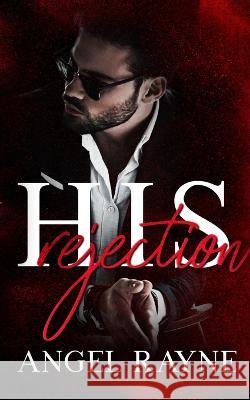 His Rejection Angel Rayne   9781945499739 Everblood Publishing - książka