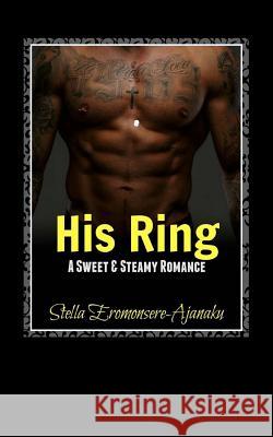 His Ring: A Sweet & Steamy Romance Stella Eromonsere-Ajanaku 9781537130552 Createspace Independent Publishing Platform - książka