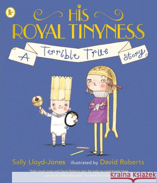 His Royal Tinyness: A Terrible True Story Sally Lloyd-Jones 9781406379853 Walker Books Ltd - książka