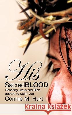 His Sacred Blood Connie M Hurt 9781615790005 Xulon Press - książka