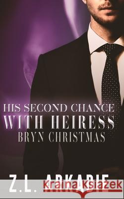 His Second Chance With Heiress Bryn Christmas: The Complete Story Z. L. Arkadie 9781952101199 Z.L. Arkadie Books - książka