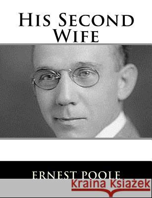His Second Wife Ernest Poole 9781982086473 Createspace Independent Publishing Platform - książka