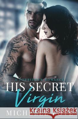 His Secret Virgin: A Forbidden Romance Michelle Love 9781648081330 Blessings for All, LLC - książka