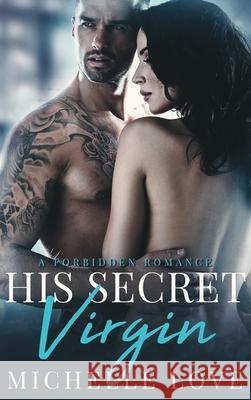 His Secret Virgin: A Forbidden Romance Love, Michelle 9781648088551 Blessings For All, LLC - książka