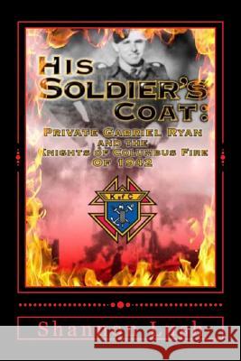 His Soldier's Coat: Private Gabriel Ryan And The Knights Of Columbus Fire Of 1942 Lush, Shannon Marshall 9780994733955 Mulberry Books - książka