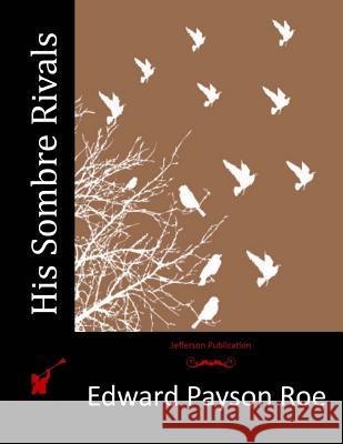 His Sombre Rivals Edward Payson Roe 9781514690055 Createspace - książka