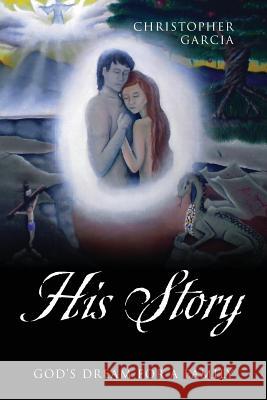 His Story: God's Dream for a Family Christopher Garcia 9781478742036 Outskirts Press - książka