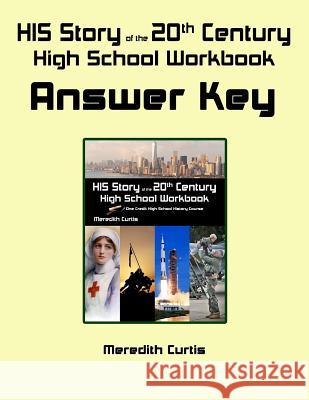HIS Story of the 20th Century High School Workbook Answer Key Curtis, Meredith 9781978024830 Createspace Independent Publishing Platform - książka