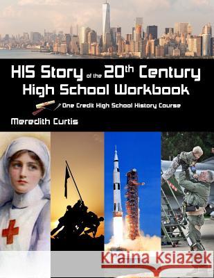 HIS Story of the 20th Century High School Workbook: One Credit High School History Course Curtis, Meredith 9781545387948 Createspace Independent Publishing Platform - książka
