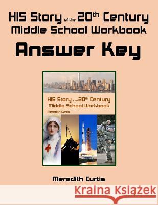 HIS Story of the 20th Century Middle School Workbook Answer Key Curtis, Meredith 9781978028272 Createspace Independent Publishing Platform - książka