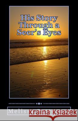 His Story Through a Seer's Eyes: God is giving His children dreams and visions in these last days. Patterson, Melissa 9781505384222 Createspace - książka