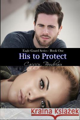 His to Protect: Eagle Guard Series Caissy Boudreau Genevieve Scholl 9781511511735 Createspace - książka