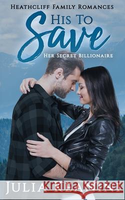 His to Save: Her Secret Billionaire Julia Keanini 9781731416179 Independently Published - książka