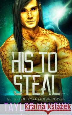 His To Steal: A Sci-Fi Alien Romance Eve Vaughn Theodora Taylor Taylor Vaughn 9781076387295 Independently Published - książka