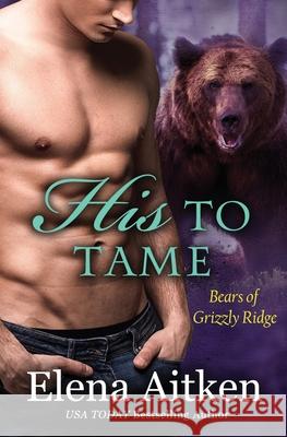 His to Tame: A BBW Paranormal Shifter Romance Elena Aitken 9781927968963 Ink Blot Communications - książka