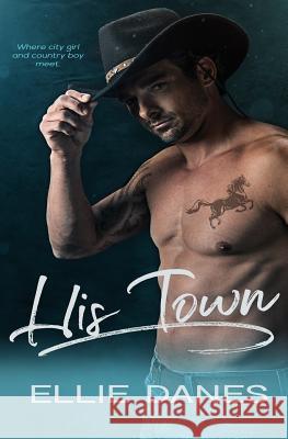 His Town Ellie Danes 9781985855199 Createspace Independent Publishing Platform - książka