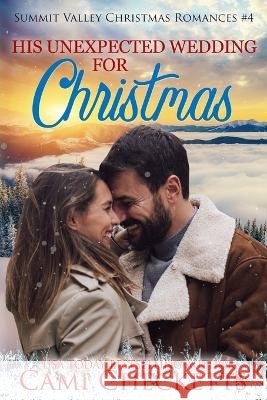 His Unexpected Wedding for Christmas Cami Checketts   9798370405235 Independently Published - książka