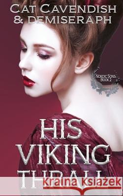 His Viking Thrall: An Ancient World Romance Demiseraph                               Cat Cavendish 9781724104632 Independently Published - książka