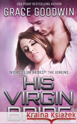 His Virgin Bride Grace Goodwin   9781795901727 Ksa Publishing Consultants Inc - książka