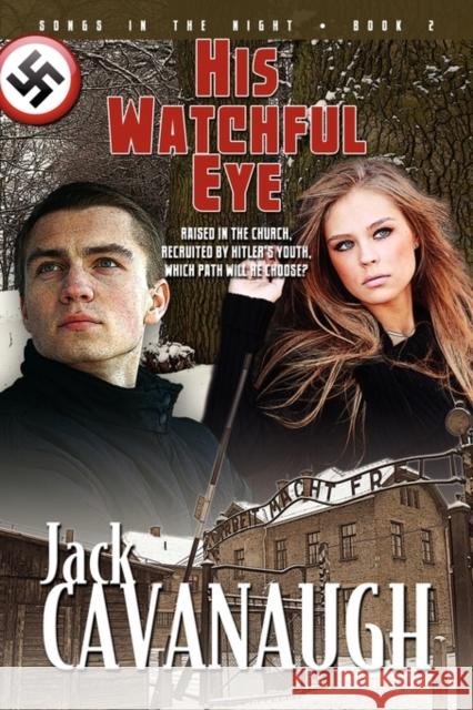 His Watchful Eye: Songs in the Night Book 2 Cavanaugh, Jack 9781600391699 Lamp Post Inc. - książka