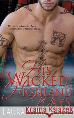 His Wicked Highland Ways Laura Strickland 9781628308884 Wild Rose Press - książka