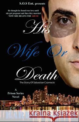 His Wife or Death: A Sabastian Czarnecki Story MR Barron Smith 9781479215881 Createspace Independent Publishing Platform - książka