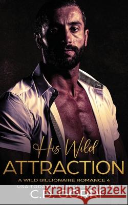 His Wild Attraction: A Wild Billionaire Romance C. D. Gorri 9781960294500 C.D. Gorri Books - książka