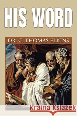 His Word Dr C Thomas Elkins 9781664127074 Xlibris Us - książka