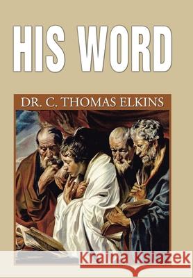 His Word Dr C Thomas Elkins 9781664127081 Xlibris Us - książka