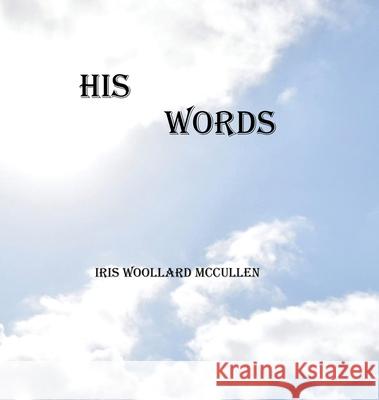 His Words Iris Woollard McCullen 9781098079123 Christian Faith Publishing, Inc - książka