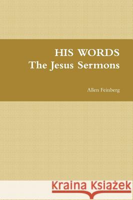 HIS WORDS The Jesus Sermons Feinberg, Allen 9781312114074 Lulu.com - książka