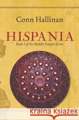 Hispania: Book I, The Middle Empire Conn Hallinan   9798987424001 Ballingarry Press - książka