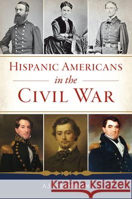 Hispanic Americans in the Civil War A. J. Schenkman 9781467155625 History Press - książka