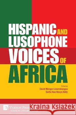 Hispanic and Lusophone Voices of Africa David Mongor-Lizarrabengoa Sarita Naa Akuye Addy 9781648895685 Vernon Press - książka