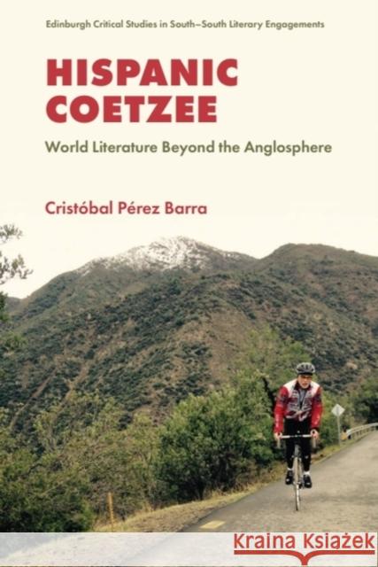 Hispanic Coetzee: World Literature Beyond the Anglosphere Crist?bal P?rez Barra 9781399547116 Edinburgh University Press - książka