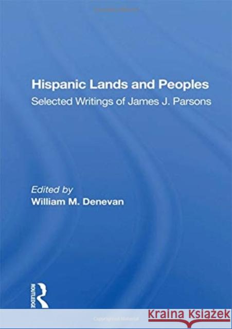 Hispanic Lands and Peoples: Selected Writings of James J. Parsons William M. Denevan 9780367162634 Routledge - książka