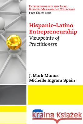 Hispanic-Latino Entrepreneurship: Viewpoints of Practitioners J Mark Munoz 9781606493564  - książka