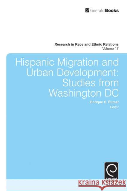 Hispanic Migration and Urban Development: Studies from Washington DC Enrique S. Pumar, Donald Cunnigen, Marino A. Bruce 9781780523446 Emerald Publishing Limited - książka