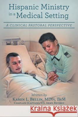 Hispanic Ministry in a Medical Setting: A Clinical Pastoral Perspective MDIV Thm Bellin 9781480845305 Archway Publishing - książka