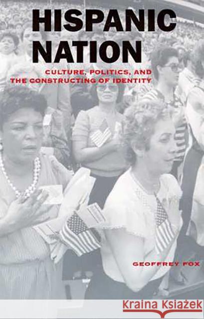 Hispanic Nation: Culture, Politics, and the Constructing of Identity Fox, Geoffrey 9780816517992 University of Arizona Press - książka