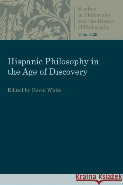 Hispanic Philosophy in the Age of Discovery Kevin White 9780813230580 Catholic University of America Press - książka