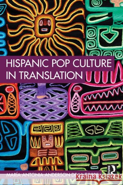 Hispanic Pop Culture in Translation Maria Antonia Anderson de la Torre 9781032426563 Routledge - książka
