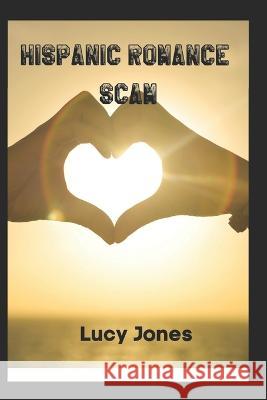 Hispanic Romance Scam: Novel Lucy Jones 9798363910869 Independently Published - książka